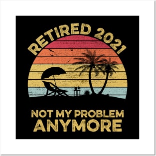 Retired 2021, Retirement Gift, Not my Problem anymore Posters and Art